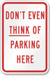Don't Even Think Parking Here Sign