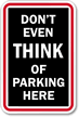 Don't Even THINK Parking Here Sign