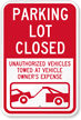 Parking Lot Closed, Unauthorized Vehicles Towed Sign