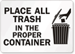 Place All Trash In Proper Container Sign